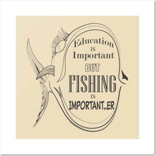 Education Is Important But Fishing Is Importanter Posters and Art